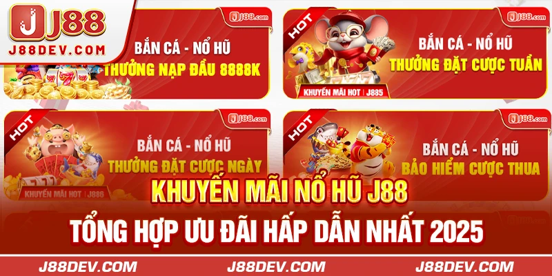 Khuyến Mãi Nổ Hũ J88 - Tổng Hợp Ưu Đãi Hấp Dẫn Nhất 2025