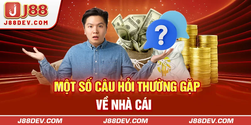 Một số câu hỏi thường gặp về nhà cái